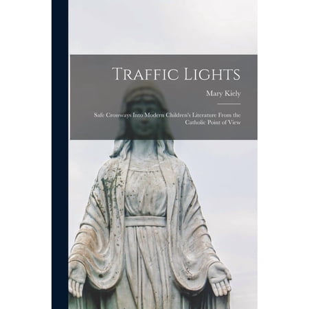 Traffic Lights; Safe Crossways Into Modern Children s Literature From the Catholic Point of View (Paperback)