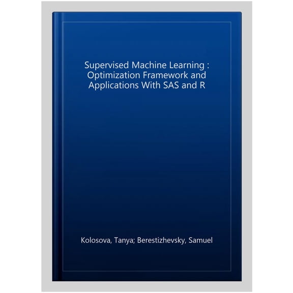 Pre-Owned Supervised Machine Learning: Optimization Framework and Applications with SAS and R Paperback