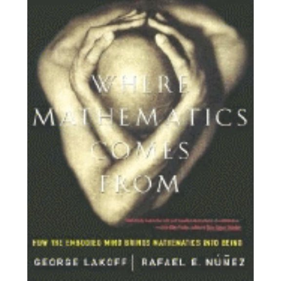 Where Mathematics Come from: How the Embodied Mind Brings Mathematics Into Being, (Paperback)
