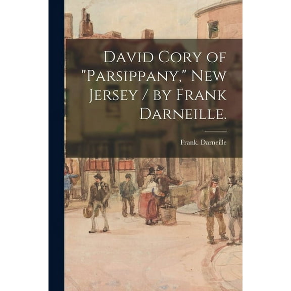 David Cory of "Parsippany," New Jersey / by Frank Darneille., (Paperback)