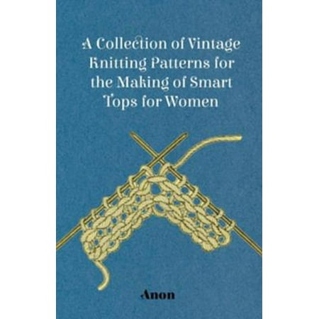 Collection Knitting Pattern A Collection of Vintage Knitting Patterns for the Making of Smart Tops for Women - eBook ()