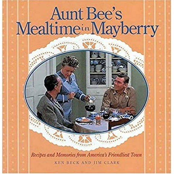 Pre-Owned Aunt Bee's Mealtime in Mayberry: Recipes and Memories from America's Friendliest Town (Hardcover) 1558537376 9781558537378