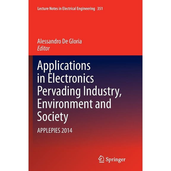 Lecture Notes in Electrical Engineering Applications in Electronics Pervading Industry, Environment and Society: Applepies 2014, Book 351, (Paperback)