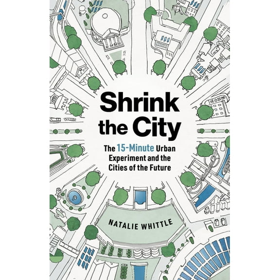 Shrink the City: The 15-Minute Urban Experiment and the Cities of the Future