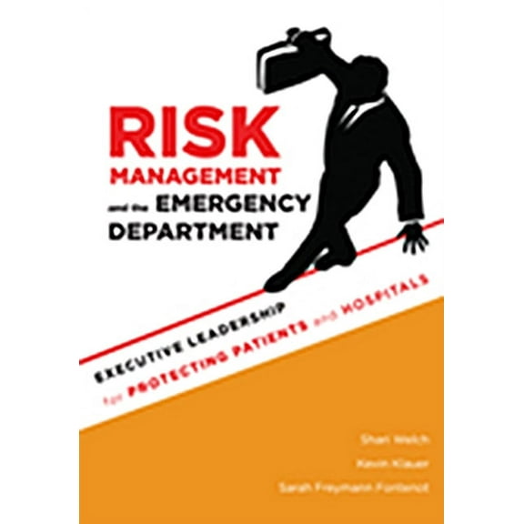 Risk Management and the Emergency Department: Executive Leadership for Protecting Patients and Hospitals (Paperback)