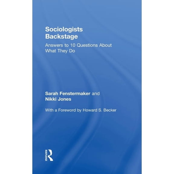Sociology Re-Wired Sociologists Backstage: Answers to 10 Questions About What They Do, (Hardcover)