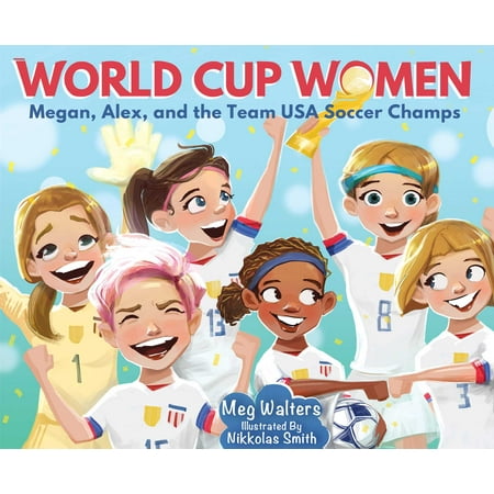 World Cup Women : Megan, Alex, and the Team USA Soccer (The Best Team Of Soccer)