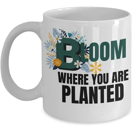 

Bloom Where You Are Planted Floral Mug Inspirational Mug Motivational Mug Funny Mug Present Him Her Coffee Mug Tea Cup White Mug Ceramic Mug