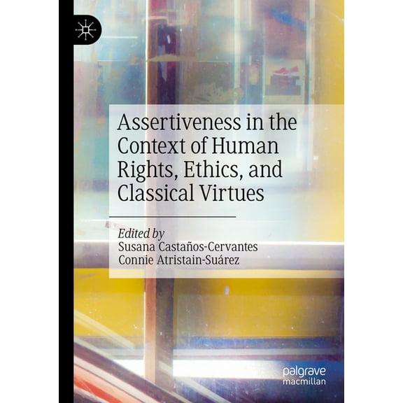Assertiveness in the Context of Human Rights, Ethics, and Classical Virtues, (Hardcover)