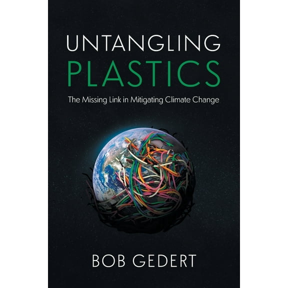 Untangling Plastics: The Missing Link in Mitigating Climate Change, (Paperback)