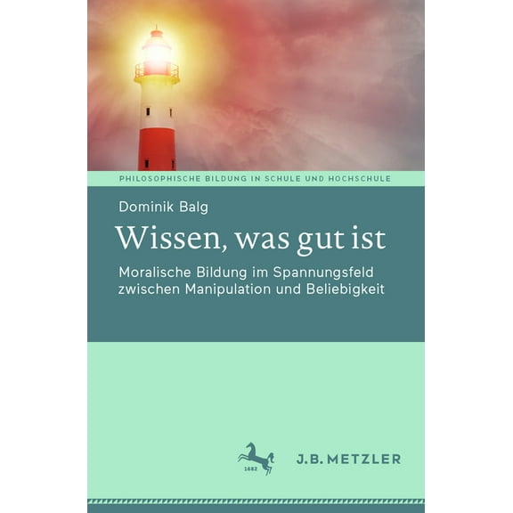 Philosophische Bildung in Schule Und Hoc Wissen, Was Gut Ist: Moralische Bildung Im Spannungsfeld Zwischen Manipulation Und Beliebigkeit, (Paperback)