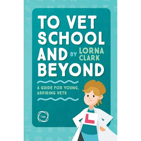 To Vet School and Beyond : A Guide for Young, Aspiring Vets (Paperback)