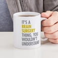 thumbnail image 4 of CafePress - Its A Brain Surgery Thing Mug - 11 oz Ceramic Mug - Novelty Coffee Tea Cup, 4 of 4