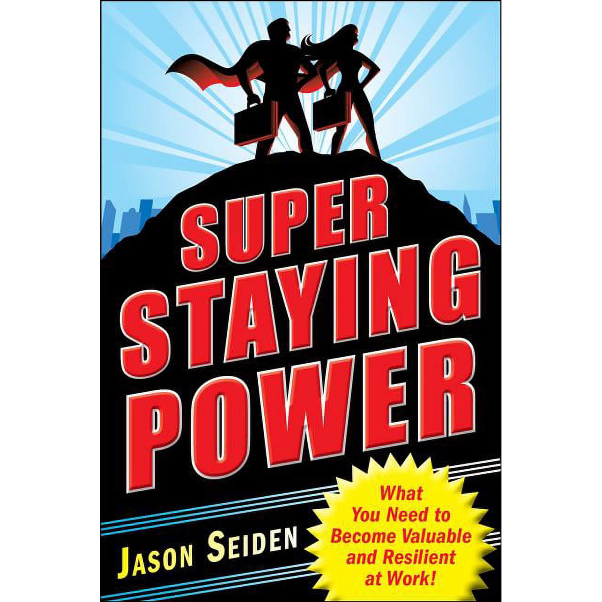 Super Staying Power: What You Need to Become Valuable and Resilient at Work (Paperback)