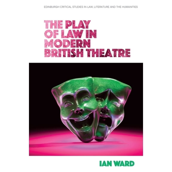 Edinburgh Critical Studies in Law, Liter The Play of Law in Modern British Theatre, (Paperback)
