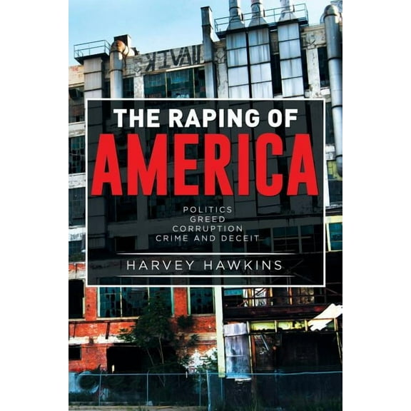 The Raping of America: Politics (Paperback) by Harvey Hawkins