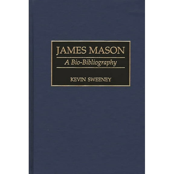 Bio-Bibliographies in the Performing Art James Mason: A Bio-Bibliography, (Hardcover)