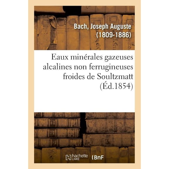 Eaux Minérales Gazeuses Alcalines Non Ferrugineuses Froides de Soultzmatt (Paperback)