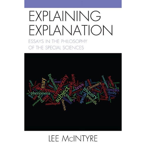 Explaining Explanation: Essays in the Philosophy of the Special Sciences, (Paperback)