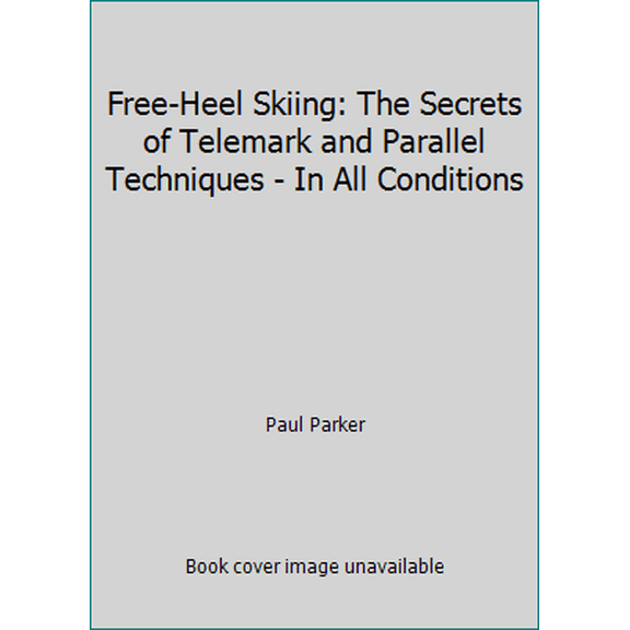 Pre-Owned Free-Heel Skiing: The Secrets of Telemark and Parallel Techniques - In All Conditions (Paperback) 0930031180 9780930031183