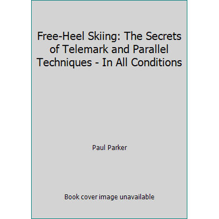 Free-Heel Skiing: The Secrets of Telemark and Parallel Techniques - In All Conditions, Used [Paperback]
