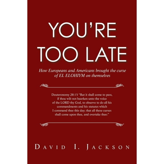 You're Too Late: How Europeans and Americans Brought the Curse of El Elohiym on Themselves, (Paperback)