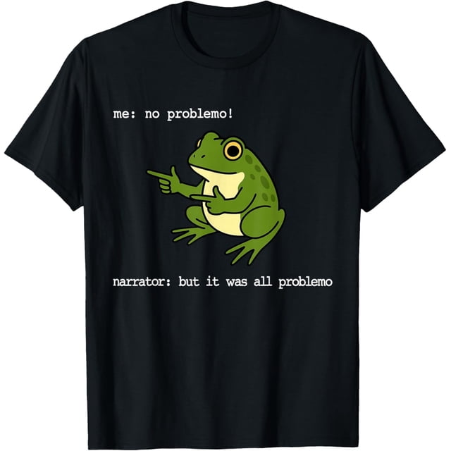 Frog Me No Problemo Narrator But It was All Problemo - Camiseta divertida