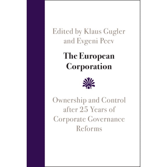 The European Corporation: Ownership and Control After 25 Years of Corporate Governance Reforms, (Hardcover)