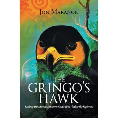Paradise Costa Rica - The Gringo's Hawk : Seeking Paradise in Southern Costa Rica (Before the Highway)