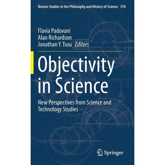 Boston Studies in the Philosophy and His Objectivity in Science: New Perspectives from Science and Technology Studies, Book 310, (Hardcover)