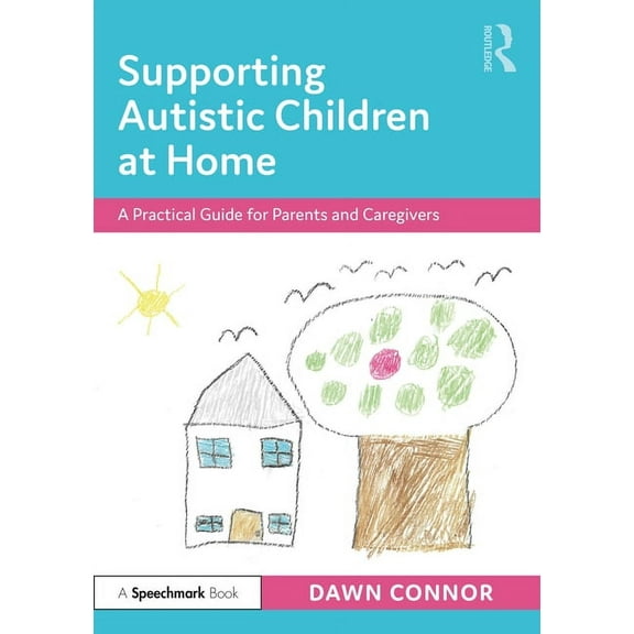 Supporting Autistic Children at Home: A Practical Guide for Parents and Caregivers, (Paperback)