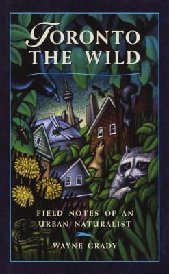 Pre-Owned Toronto the Wild: Field Notes of an Urban Naturalist (Hardcover) 0921912900 9780921912903