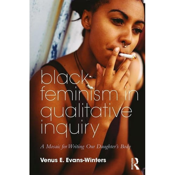 Futures of Data Analysis in Qualitative Black Feminism in Qualitative Inquiry: A Mosaic for Writing Our Daughter's Body, (Paperback)