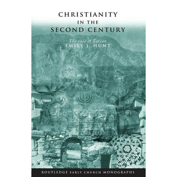Routledge Early Church Monographs Christianity in the Second Century: The Case of Tatian, (Paperback)