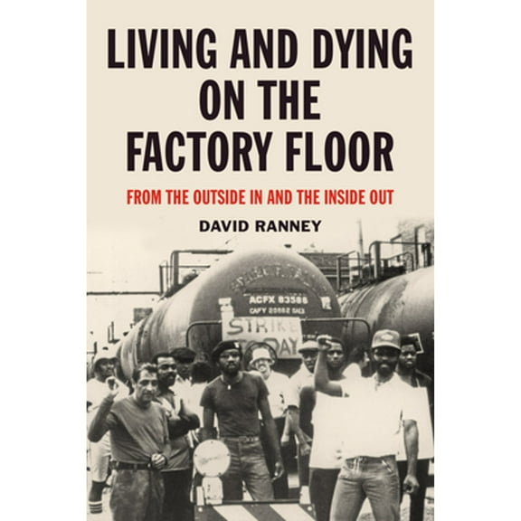 Pre-Owned Living and Dying on the Factory Floor: From the Outside in and the Inside Out (Paperback) 1629636398 9781629636399