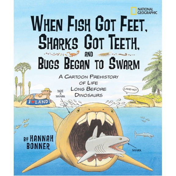 Pre-Owned When Fish Got Feet, Sharks Got Teeth, and Bugs Began to Swarm: A Cartoon Prehistory of Life Long Before Dinosaurs (Paperback) 142630546X 9781426305467