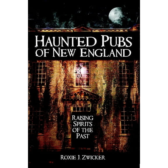 Haunted America Haunted Pubs of New England: Raising Spirits of the Past, (Paperback)