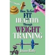 How to Get Fit and Healthy Through Weight Training