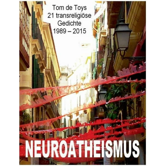 Neuroatheismus: 21 transreligiÃ¶se Gedichte 1989-2015, (Paperback)