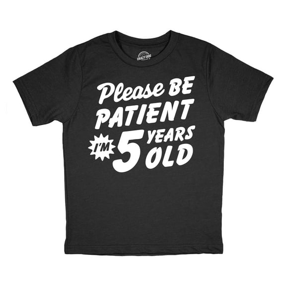 Youth Funny T Shirts Please Be Patient Im 5 Years Old Sarcastic Graphic Novelty Birthday Tee for Kids