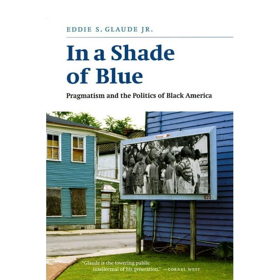 In a Shade of Blue : Pragmatism and the Politics of Black America (Hardcover)