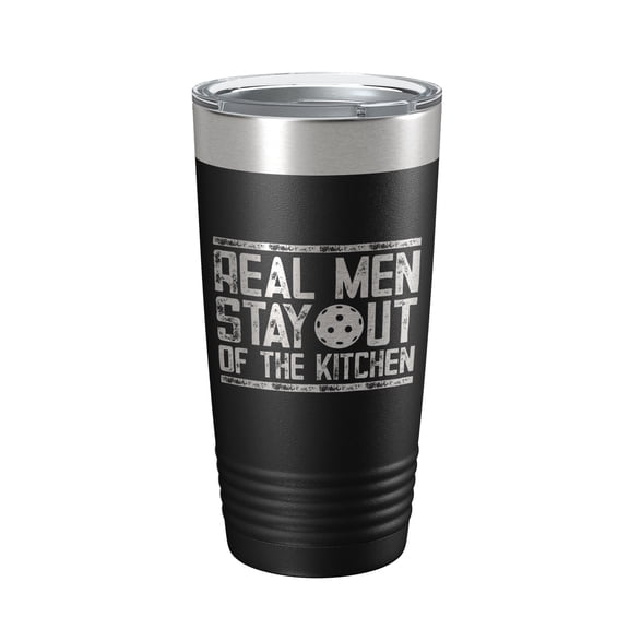 Pickleball Tumbler Real Men Stay Out Of The Kitchen Travel Mug Insulated Laser Engraved Coffee Cup Funny Pickle Ball Gift 20 oz Black