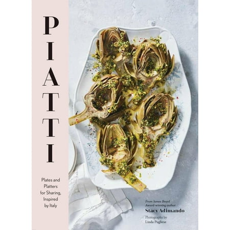 Piatti: Plates and Platters for Sharing, Inspired by Italy (Italian Cookbook, Italian Cooking, Appetizer (The Best Appetizers To Take To A Party)