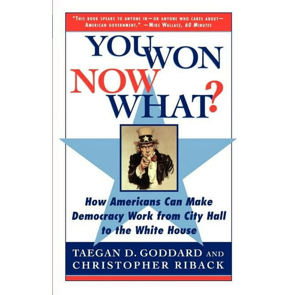 You Won--Now What?: How Americans Can Make Democracy Work from City Hall to the White House, (Paperback)