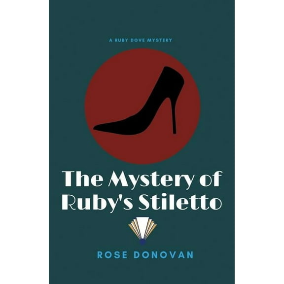 Ruby Dove Mysteries The Mystery of Ruby's Stiletto, Book 4, (Paperback)