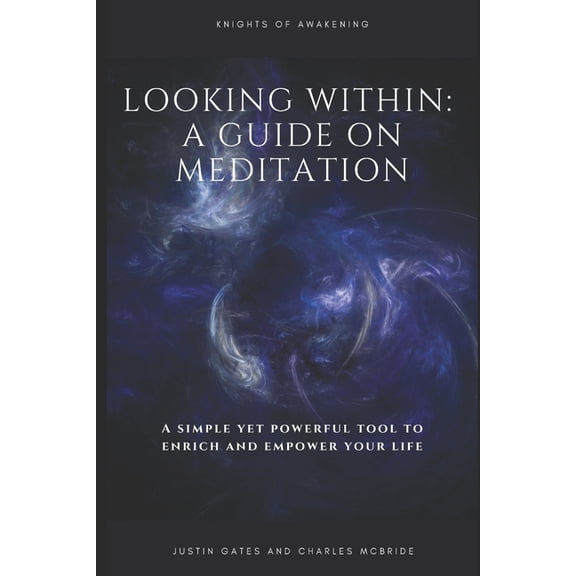 Looking Within: A Guide on Meditation: A simple and powerful tool to Enrich and Empower your life!, (Paperback)