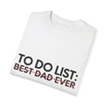 thumbnail image 3 of Motivational Saying To Do List Best Dad Ever Men Father Novelty Inspiring To Do List Best Dad Ever Love Unisex Garment-Dyed T-shirt, 3 of 4