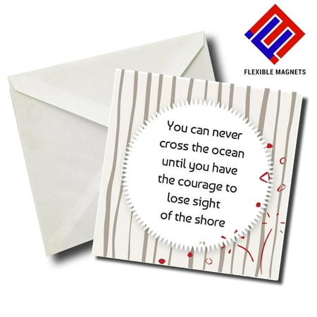 

You Can Never Cross The Ocean Until You Have The Courage To Lose Sight Of The Shore Inspirational Quote Magnet for refrigerator. Great Gift! By Flexible Magnets