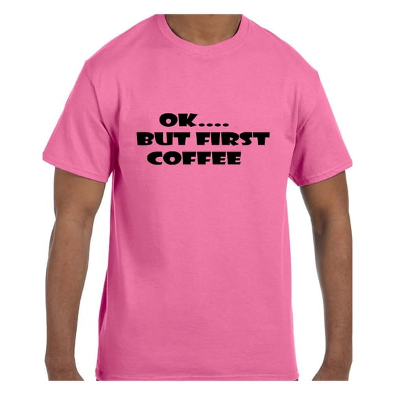 Funny Humor Tshirt OK.... But First Coffee