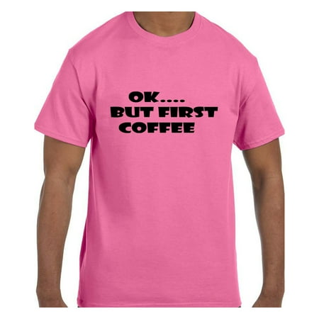 Funny Humor Tshirt OK.... But First Coffee